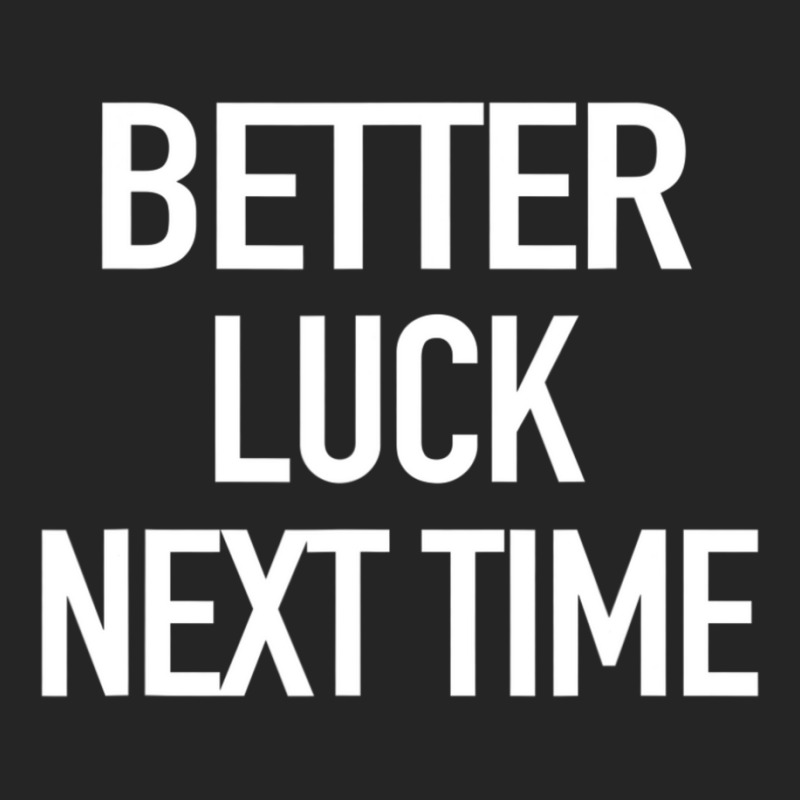 Better Luck Next Time Sarcastic Quote Unisex Hoodie by cm-arts | Artistshot