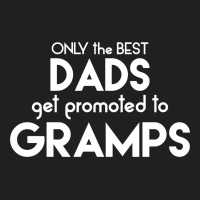 Only The Best Dads Get Promoted To Gramps T-shirt | Artistshot