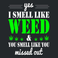 Yes I Smell Like Weed & You Smell Like You Missed Out And Sticker Crewneck Sweatshirt | Artistshot