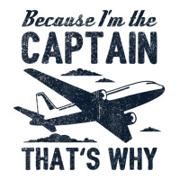 Because I'm The Captain That's Why Pilot Unisex Hoodie | Artistshot