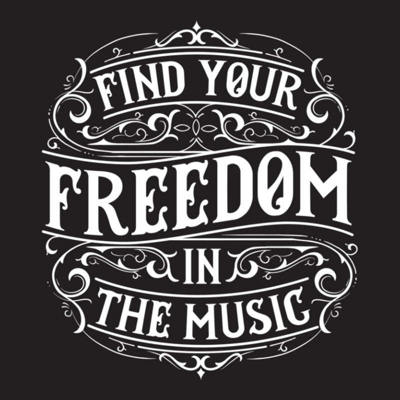 Find Your Freedom In Music T-shirt | Artistshot