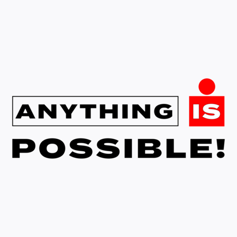 Anything Is Possible T-Shirt by YAMARIMULERO | Artistshot