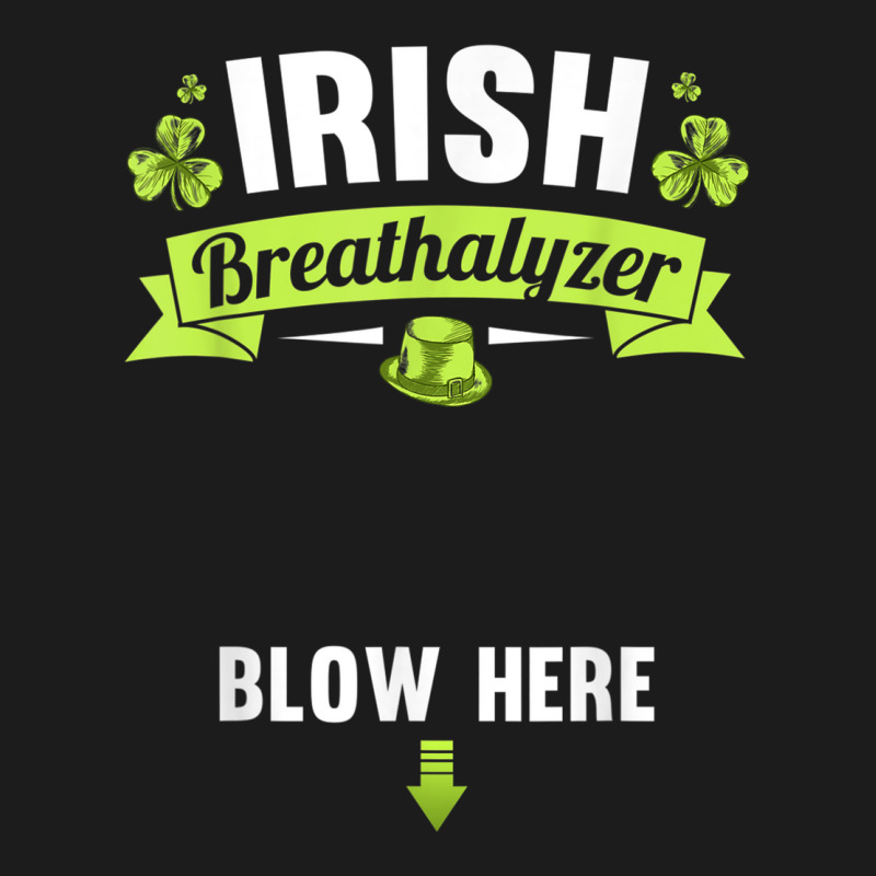 Irish Breathalyzer Blow Here St Patricks Day Inappropriate T Shirt