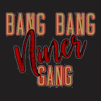 Bbb,bang Bang Niner Gang T-shirt | Artistshot