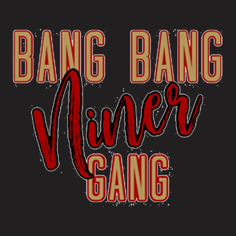 Bbb,bang Bang Niner Gang T-shirt | Artistshot