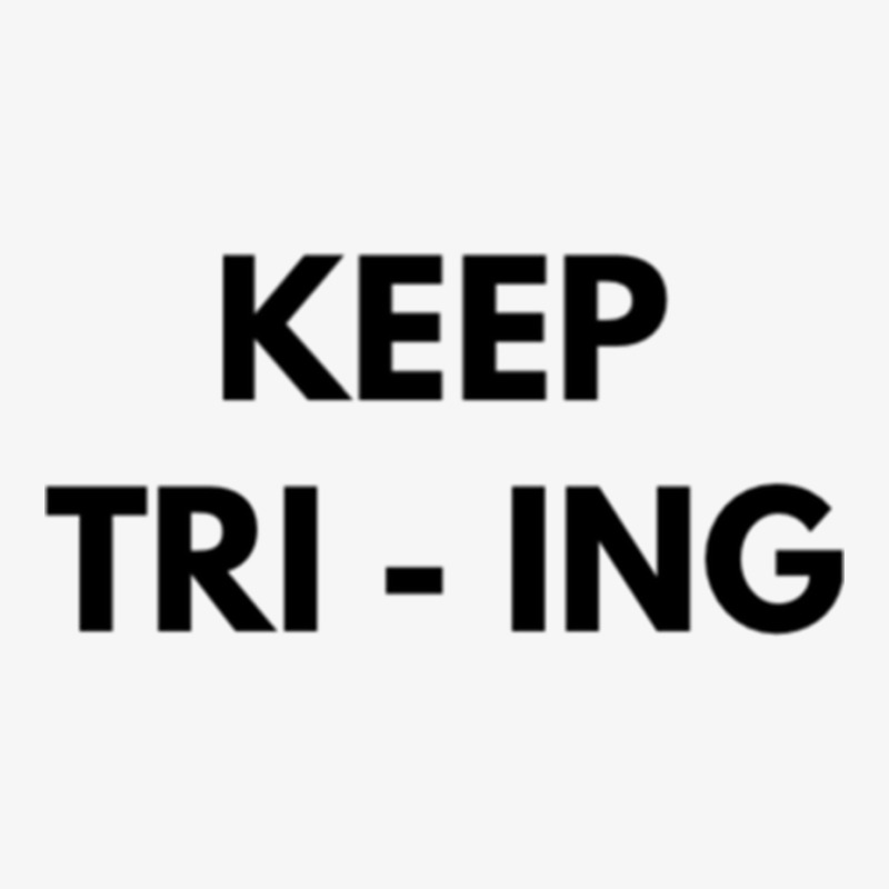 Keep Tri Ing Ladies Fitted T-Shirt by YAMARIMULERO | Artistshot