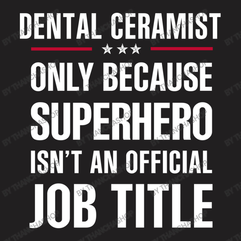 Gift For Superhero Dental Ceramist T-shirt | Artistshot