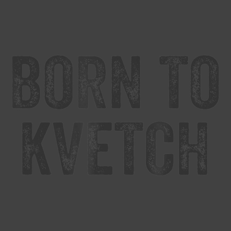 Born To Kvetch Jewish Humor Quote Saying Yiddish Karen Vintage T-Shirt by cm-arts | Artistshot