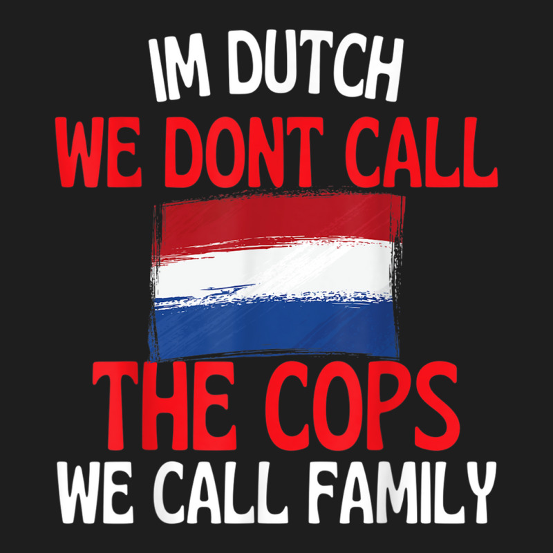 Im Dutch Funny Slogan For All Of Holland T Shirt Classic T-shirt | Artistshot