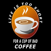 Coffee Design T  Shirt Life Is Too Short For A Cup Of Bad Coffee T  Sh Adjustable Cap | Artistshot