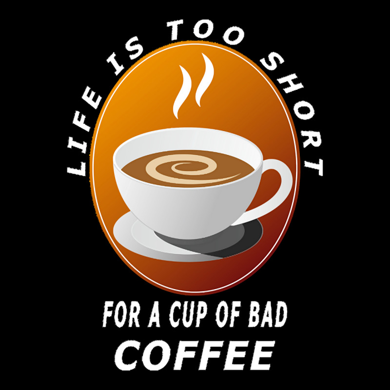 Coffee Design T  Shirt Life Is Too Short For A Cup Of Bad Coffee T  Sh Adjustable Cap | Artistshot