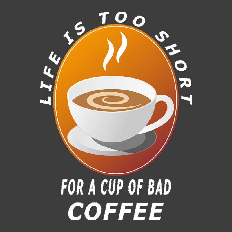 Coffee Design T  Shirt Life Is Too Short For A Cup Of Bad Coffee T  Sh Men's Polo Shirt | Artistshot