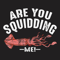 Cool Are You Squidding Me! Squid Fish Lover T-shirt | Artistshot