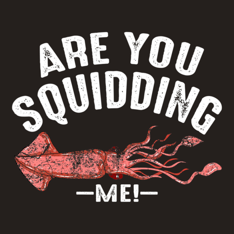 Cool Are You Squidding Me! Squid Fish Lover Tank Top | Artistshot