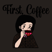 First, Coffee Tank Top | Artistshot