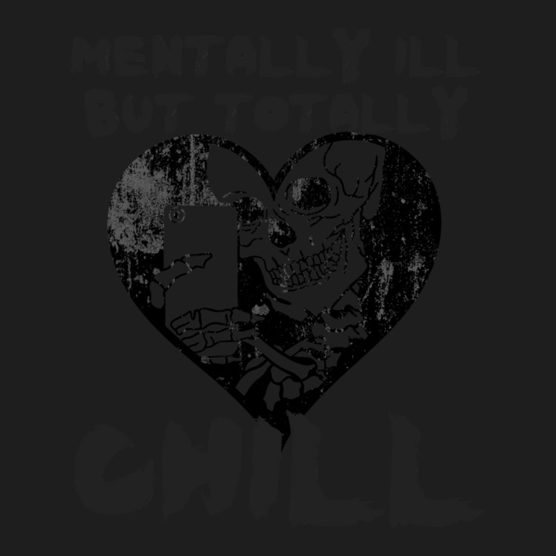 Mentally Ill But Totally Chill Classic T-shirt by cm-arts | Artistshot