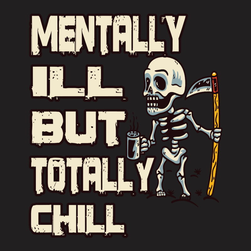 Mentally Ill But Totally Chill T-shirt | Artistshot