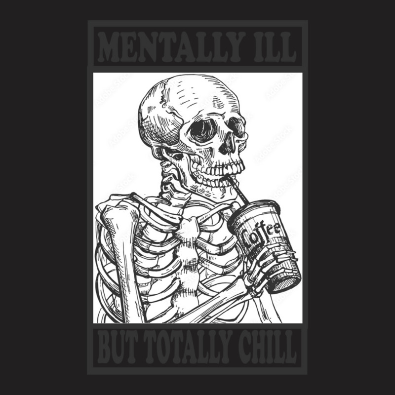 Mentally Ill But Totally Chill    (5) T-shirt | Artistshot