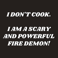 I Am A Scary And Powerful Fire Demon Tank Top | Artistshot