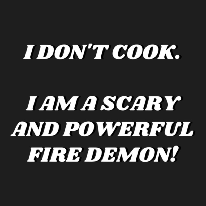 I Am A Scary And Powerful Fire Demon Classic T-shirt by cm-arts | Artistshot