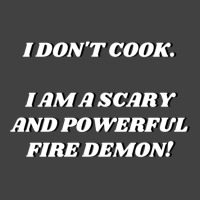 I Am A Scary And Powerful Fire Demon Vintage T-shirt | Artistshot