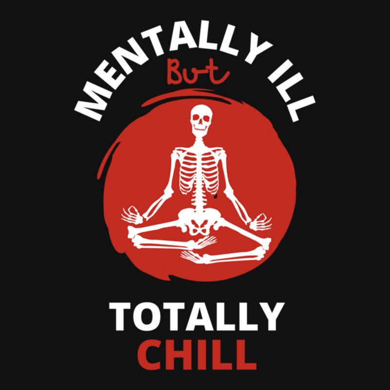 Mentally Ill But Totally Chill  Skeleton Skinny Tumbler | Artistshot