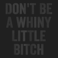 Don't Be A Whiny Little Bitch Salty Insult Quote Saying Drawstring Bags | Artistshot