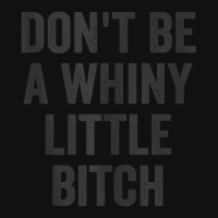 Don't Be A Whiny Little Bitch Salty Insult Quote Saying Skinny Tumbler | Artistshot