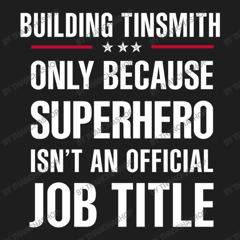 Gift For Superhero Building Tinsmith Classic T-shirt by thanchashop | Artistshot