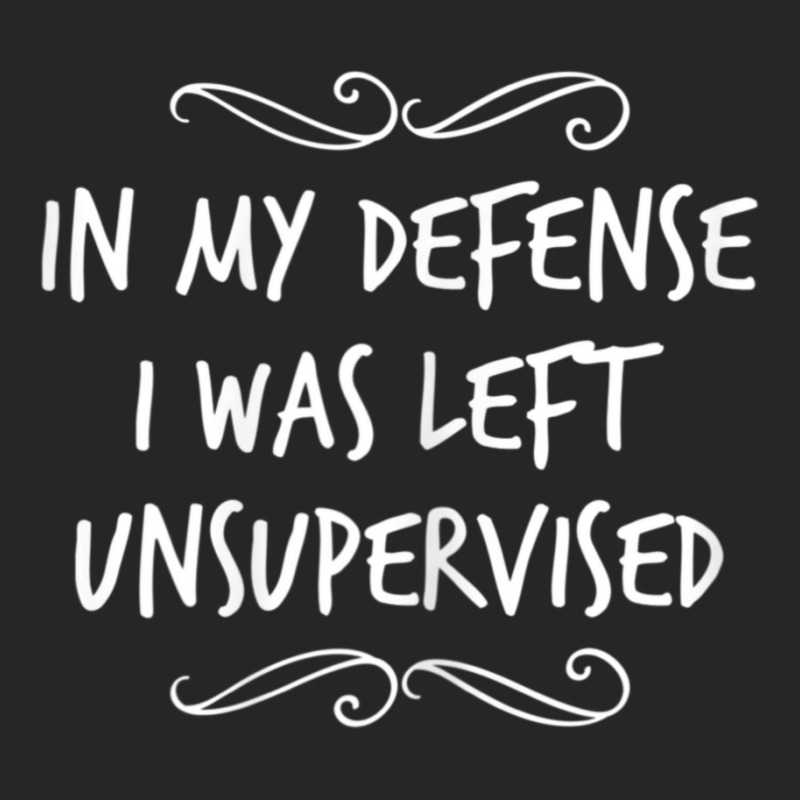 In My Defense I Was Left Unsupervised Ladies Fitted T-Shirt by cm-arts | Artistshot