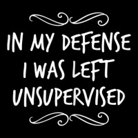 In My Defense I Was Left Unsupervised Maternity Scoop Neck T-shirt | Artistshot