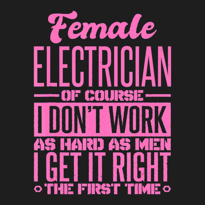 Female Electrician Get It Right The First Time Classic T-shirt by cm-arts | Artistshot