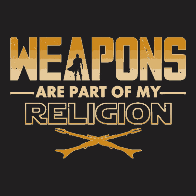 Weapons Are Part Of My Religion T-shirt | Artistshot