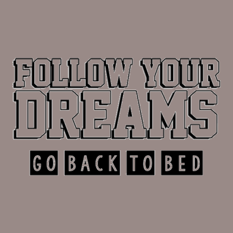 Follow Your Dreams Go Back To Bed Vintage T-shirt | Artistshot