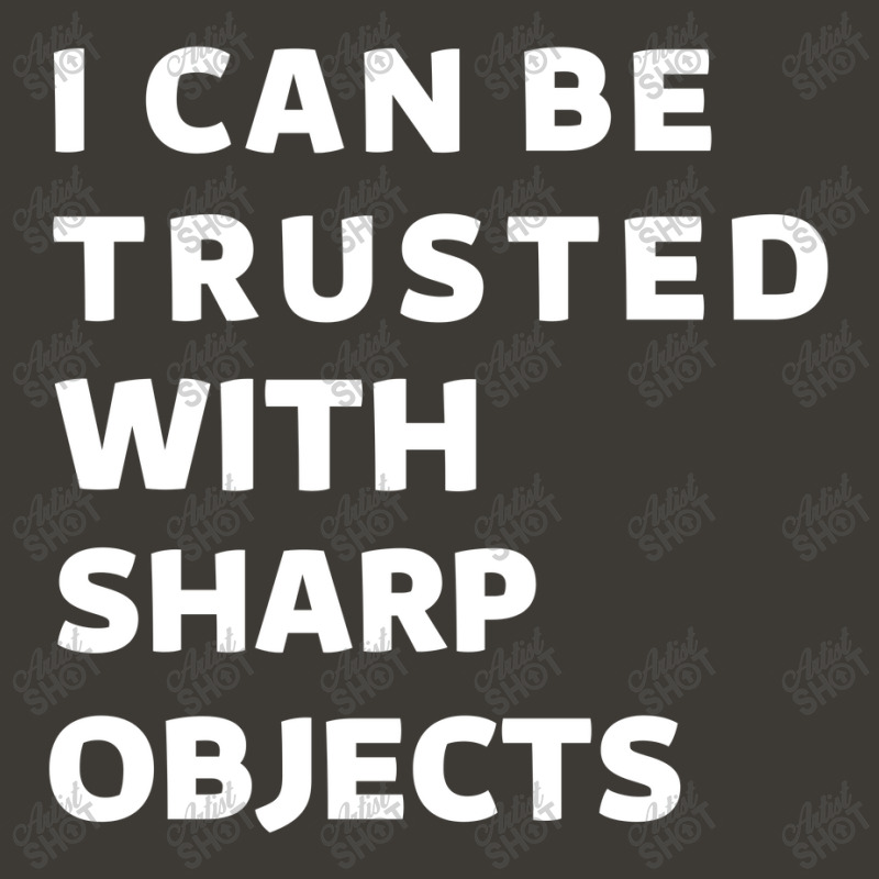 I Can Be Trusted With Sharp Objects Bucket Hat | Artistshot