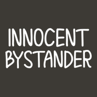 Funny, Innocent Bystander T-shirt. Sarcastic Joke Bucket Hat | Artistshot