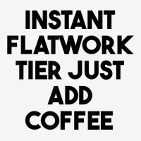 Instant Flatwork Tier Just Add Coffee T Shirt Adjustable Cap | Artistshot