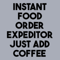 Instant Food Order Expeditor Just Add Coffee T Shirt Tank Dress | Artistshot