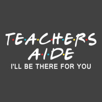 Teachers Aide I'll Be There For You Vintage T-shirt | Artistshot