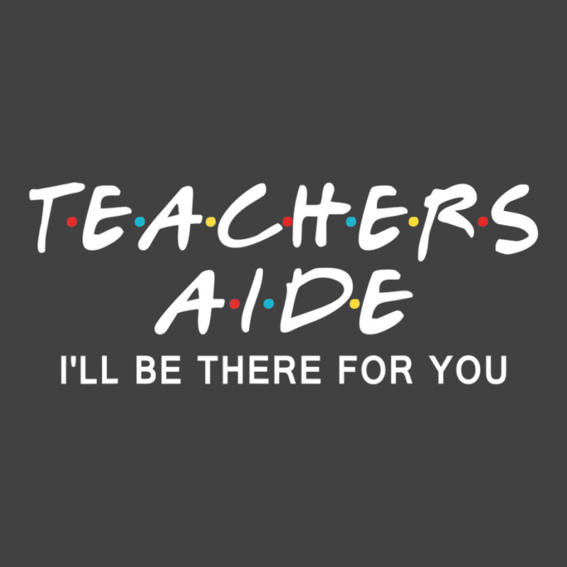 Teachers Aide I'll Be There For You Vintage T-Shirt by cm-arts | Artistshot