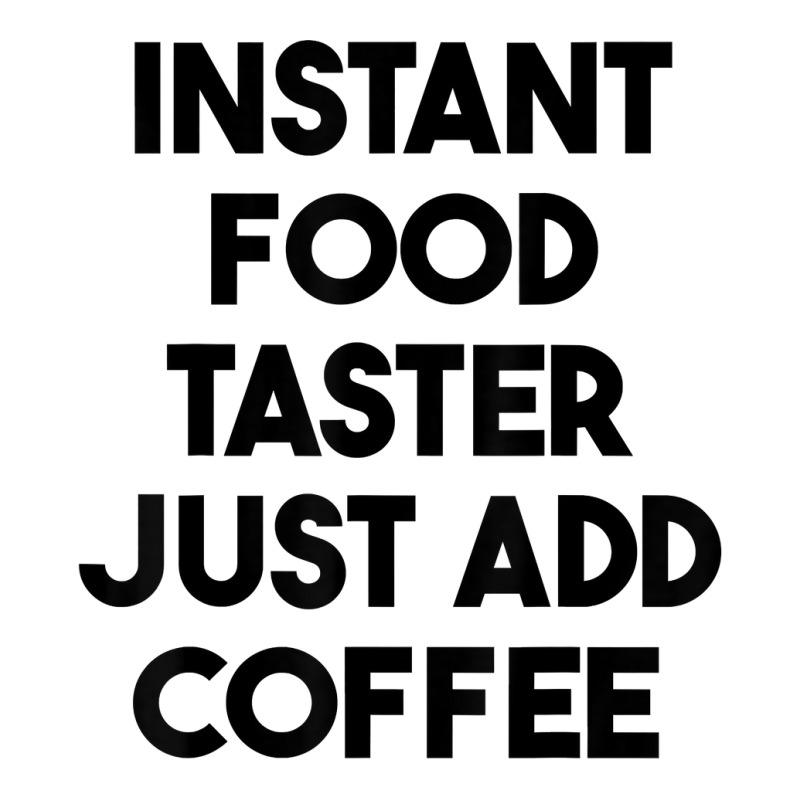 Instant Food Taster Just Add Coffee T Shirt Youth Zipper Hoodie by cm-arts | Artistshot