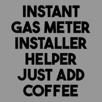 Instant Gas Meter Installer Helper Just Add Coffee T Shirt Women's V-neck T-shirt | Artistshot