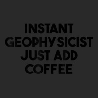 Instant Geophysicist Just Add Coffee T Shirt Printed Hat | Artistshot