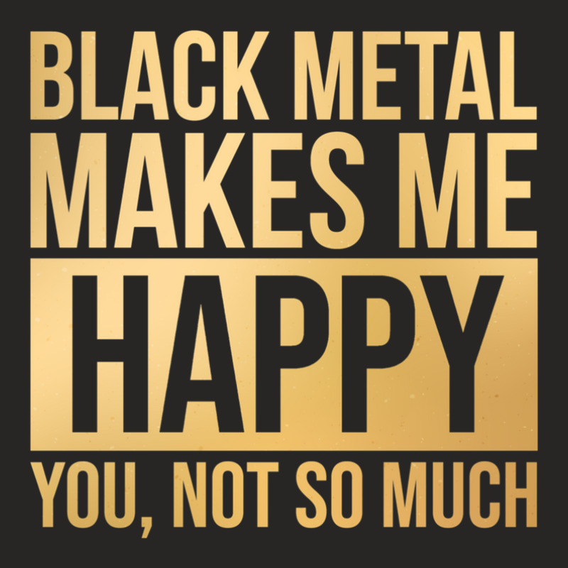 Black Metal Music Black Metal Makes Me Happy In Gold Ladies Fitted T-Shirt by cm-arts | Artistshot