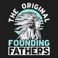 The Original Founding Fathers Indigenous Native American T Shirt Classic T-shirt | Artistshot