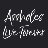 Gag Sarcasm Saying Cute Assholes Live Forever Youth Tee | Artistshot