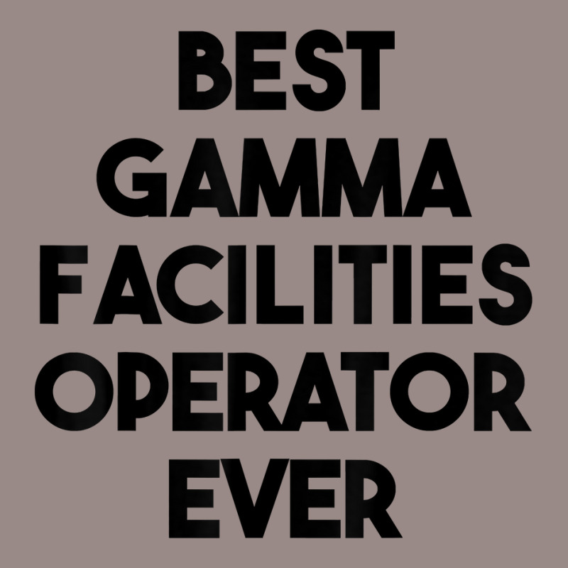 Best Gamma Facilities Operator Ever T Shirt Vintage T-Shirt by phillidarsz | Artistshot