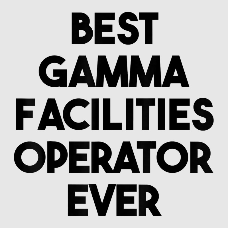 Best Gamma Facilities Operator Ever T Shirt Hoodie & Jogger set by phillidarsz | Artistshot