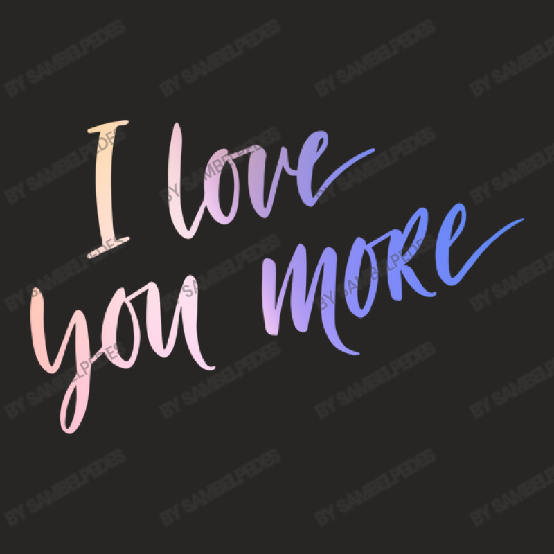 I Love You More Ladies Fitted T-Shirt by sambelpedes | Artistshot