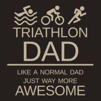 Triathlon Dad   Like A Normal Dad Just Way More Awesome   Triathlete F Tank Top | Artistshot